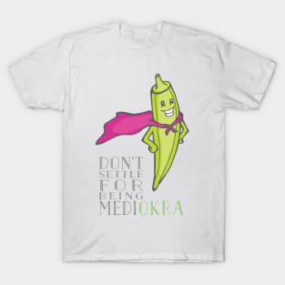 Don't Be Medi-Okra! T-Shirt